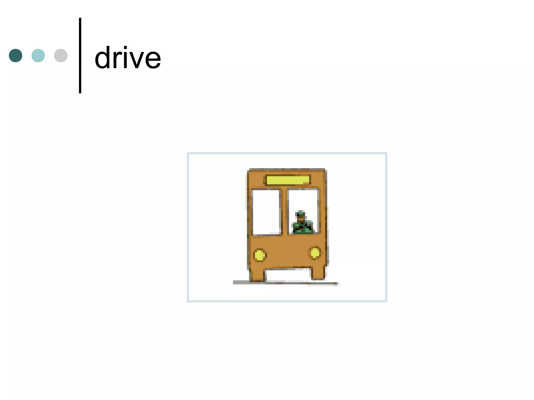 drive
 