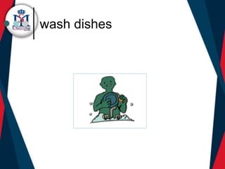 wash dishes
 
