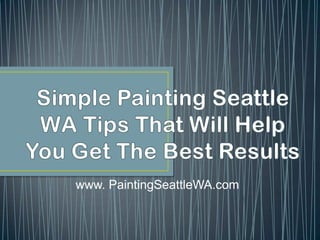 Simple Painting Seattle WA Tips That Will Help You Get The Best Results www. PaintingSeattleWA.com 