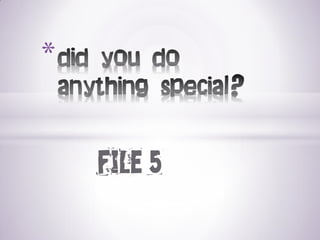 file 5 
*  