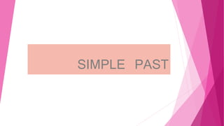 SIMPLE PAST
 