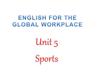 Unit 5
Sports
 
