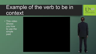 Example of the verb to be in
context
• This video
Shows
you how
to use the
simple
past.
 