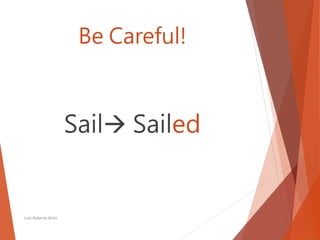 Be Careful!
Sail Sailed
Luis Roberto Ortiz
 