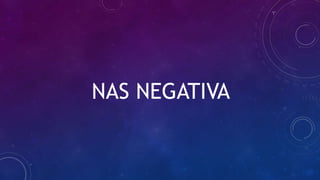 NAS NEGATIVA
 