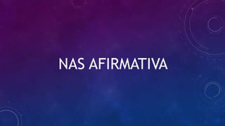 NAS AFIRMATIVA
 