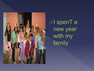I spenT a
new year
with my
family