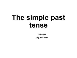The simple past
tense
7th Grade
July 29th 2022
 