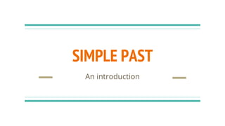 SIMPLE PAST
An introduction
 