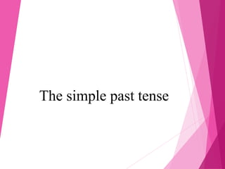The simple past tense
 