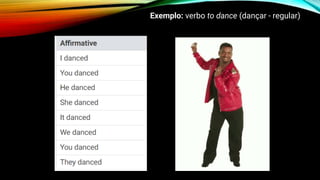 Exemplo: verbo to dance (dançar - regular)
 