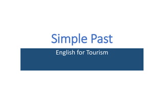 Simple Past
English for Tourism
 