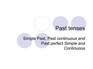Past tenses Simple Past, Past continuous and Past perfect Simple and Continuous 