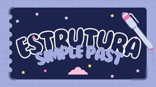 ESTRUTURA
SIMPLEPAST
 
