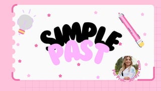 SIMPLE
PAST
P
o
r
Prof.ª Sor
a
y
a
L
i
m
a
P
o
r
Prof.ª Sor
a
y
a
L
i
m
a
 