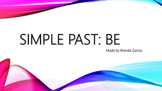 SIMPLE PAST: BE
Made by Brenda Garcia.
 