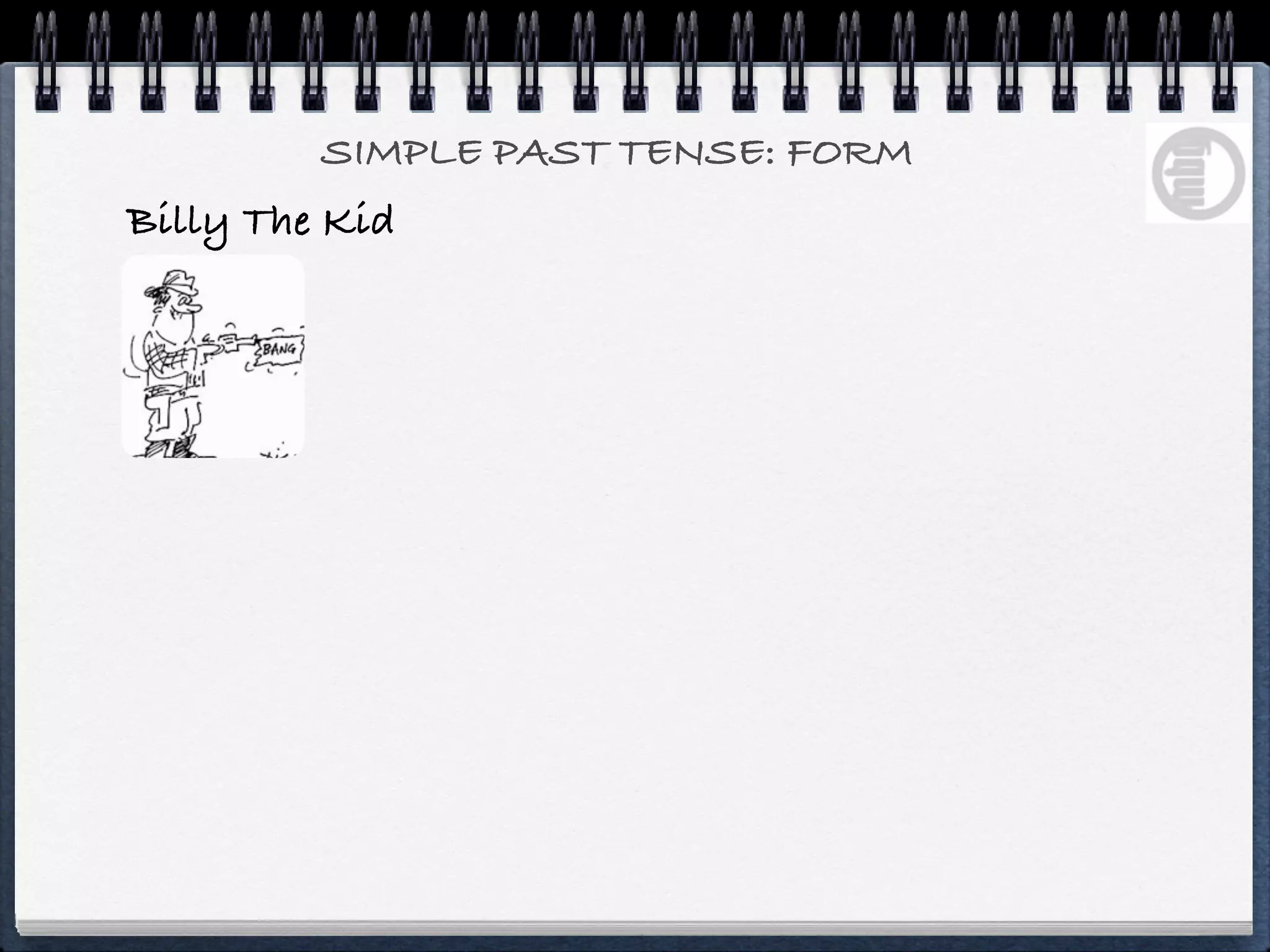 SIMPLE PAST TENSE: FORM
Billy The Kid
 