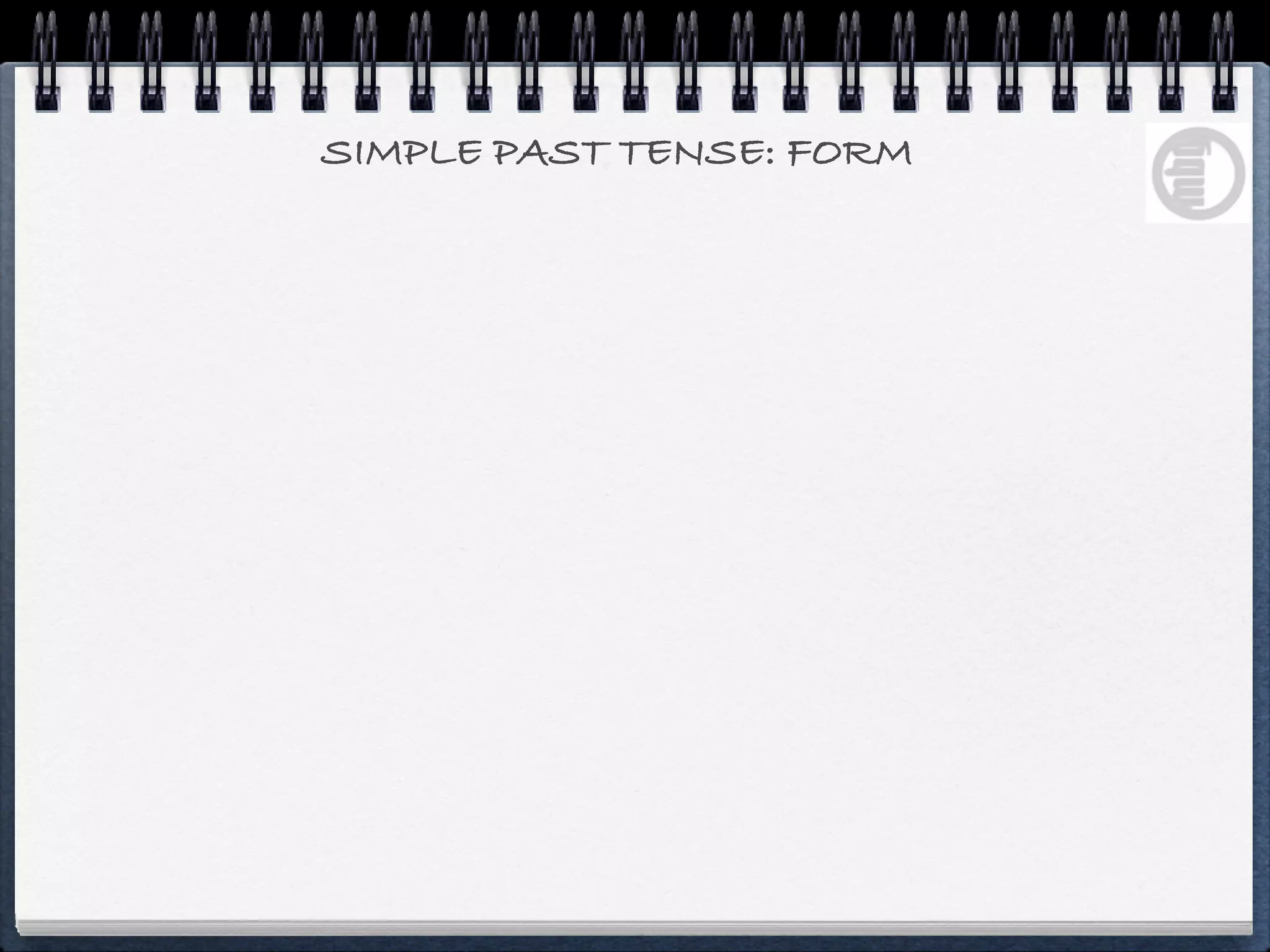 SIMPLE PAST TENSE: FORM
 