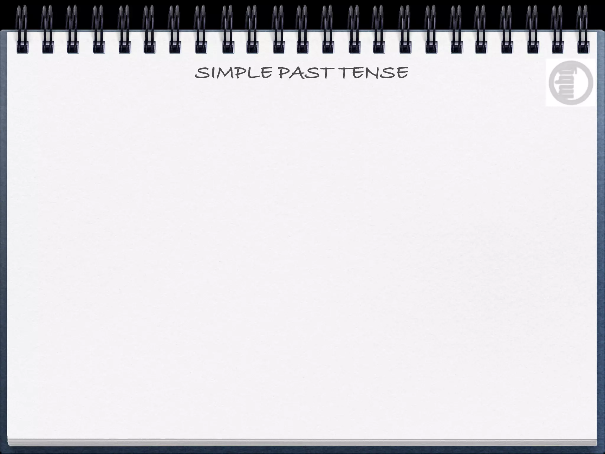 SIMPLE PAST TENSE
 