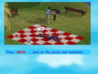 They…………………….(be) at the picnic last weekend. were 