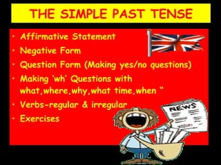 THE SIMPLE PAST TENSE ,[object Object],[object Object],[object Object],[object Object],[object Object],[object Object]