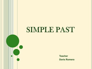SIMPLE PAST Teacher Doris Romero 