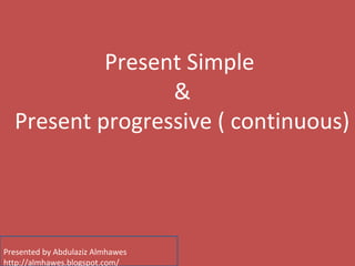 Simple past & Present perfect 
Presented by Abdulaziz Almhawes 
http://almhawes.blogspot.com/ 
 