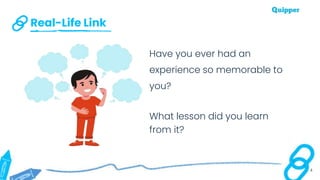 Real-Life Link
4
Have you ever had an
experience so memorable to
you?
What lesson did you learn
from it?
 