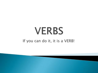 If you can do it, it is a VERB!
 