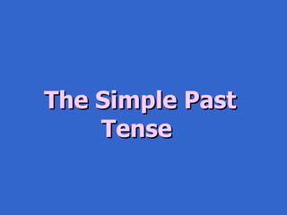The Simple Past Tense  