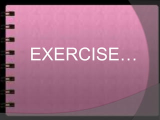 EXERCISE…
 