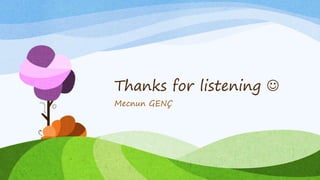Thanks for listening
Mecnun GENÇ