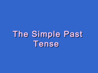 The Simple PastThe Simple Past
TenseTense
 