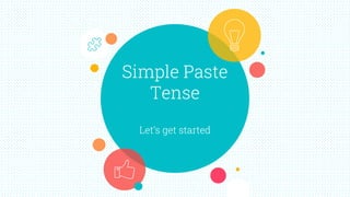Simple Paste
Tense
Let’s get started
 