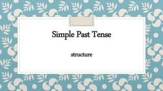 Simple Past Tense
structure
 