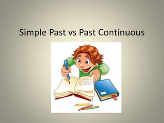 Simple Past vs Past Continuous
 