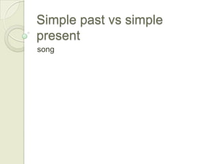 Simple past vs simple present song 