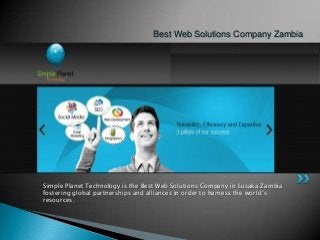 Best Web Solutions Company Zambia

Simple Planet Technology is the Best Web Solutions Company in Lusaka Zambia
fostering global partnerships and alliances in order to harness the world’s
resources.

 