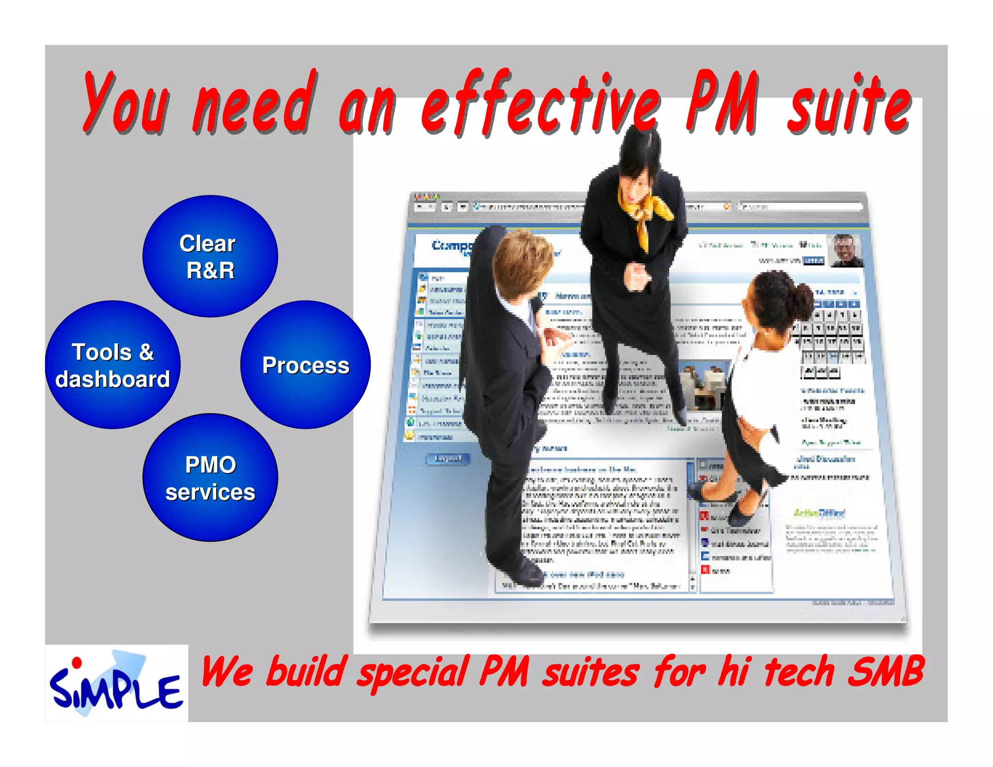 Clear
            R&R


 Tools &
                    Process
dashboard


          PMO
        services
 