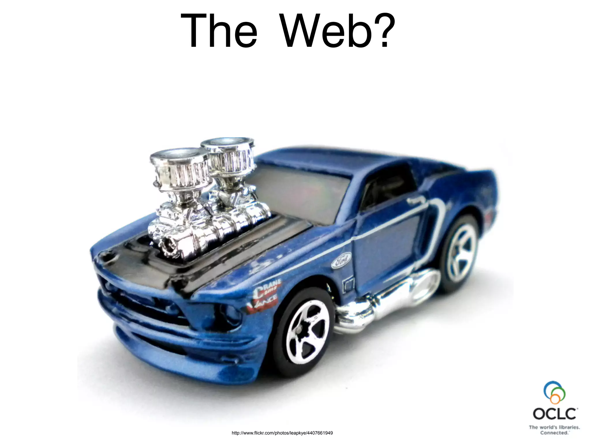 Web?
Linking at it’s core
http://www.flickr.com/photos/leapkye/4407661949
The
 