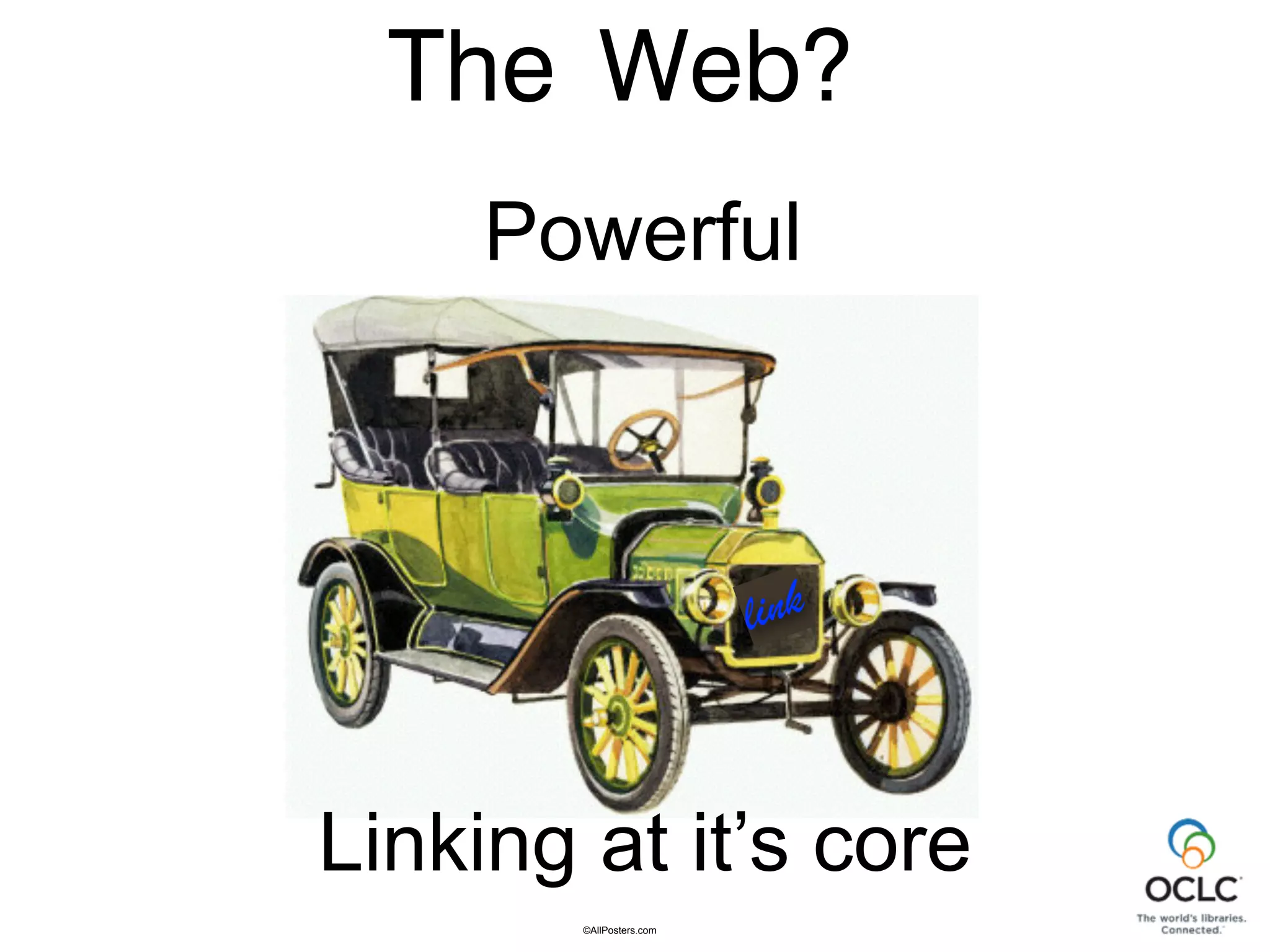 Web?
©AllPosters.com
Linking at it’s core
link
The
Powerful
 