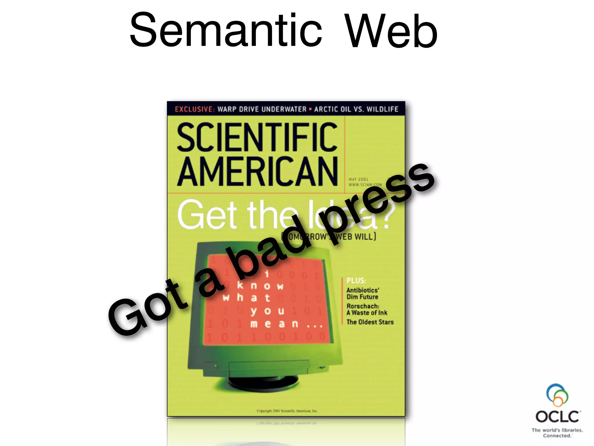 Web
The
Semantic
Got a bad press
 