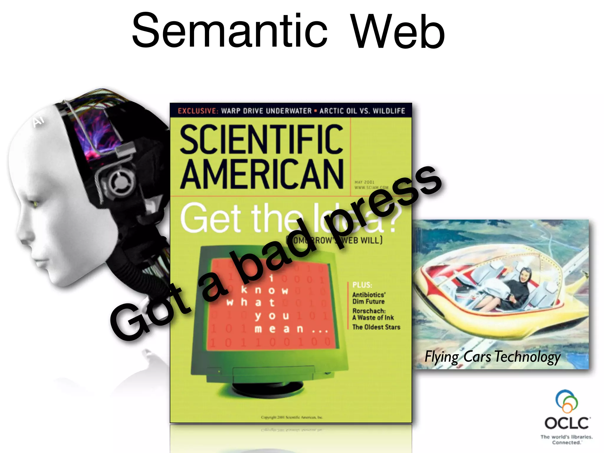 Flying CarsTechnology
Ai
Web
The
Semantic
Got a bad press
 
