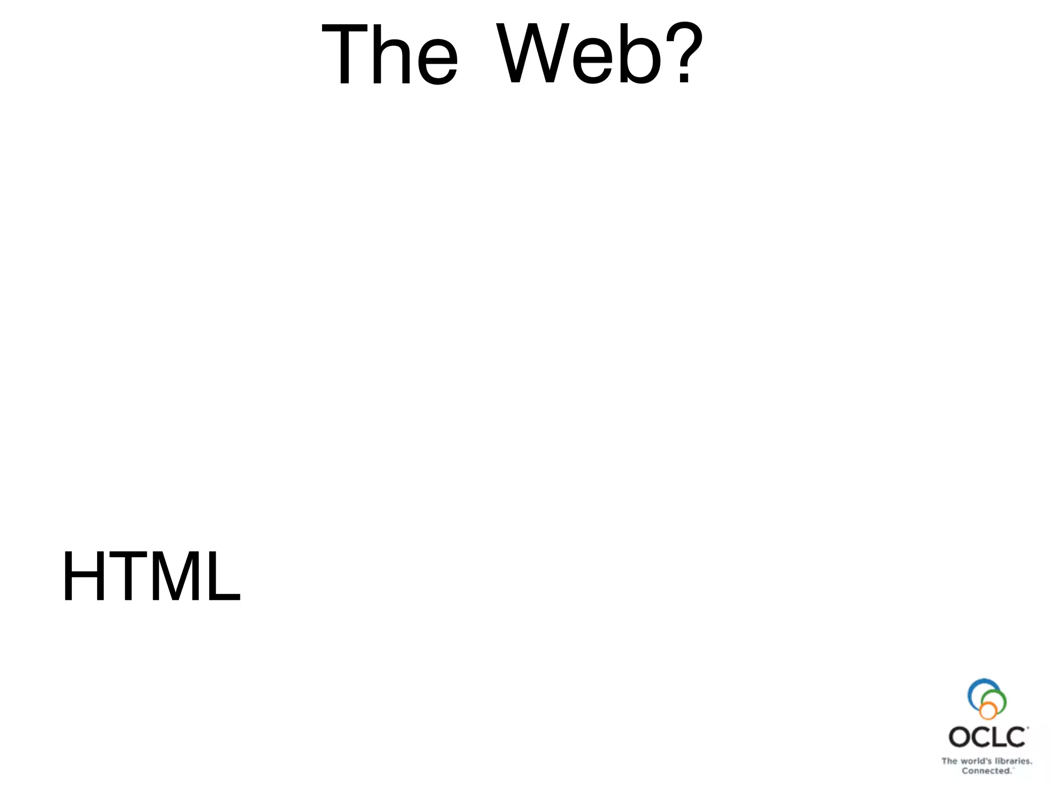 Web?
HTML
The
 
