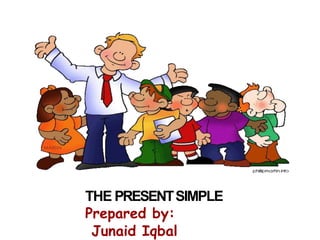 THE PRESENTSIMPLE
Prepared by:
Junaid Iqbal
 