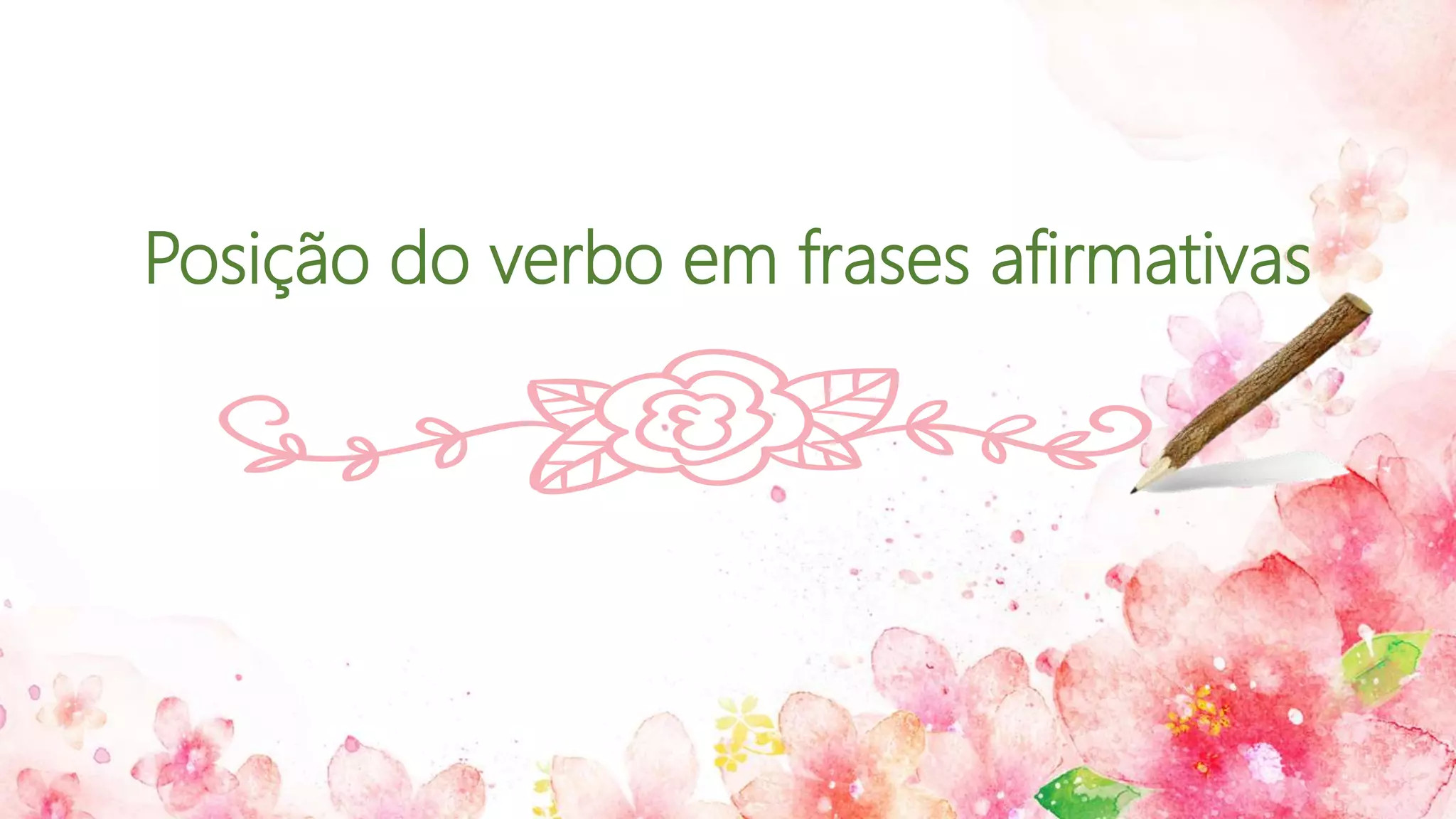 Posição do verbo em frases afirmativas
 