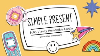 Sofia Vianey Hernández Garcia
SIMPLE PRESENT
Universidad Veracruzana
 