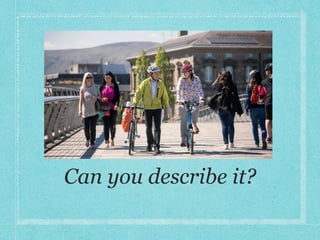 Can you describe it?