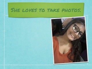 She loves to take photos.