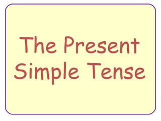 The Present Simple Tense 
